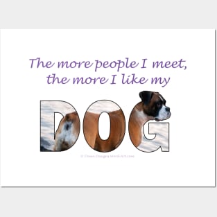 The more people I meet the more I like my dog - Boxer dog oil painting word art Posters and Art